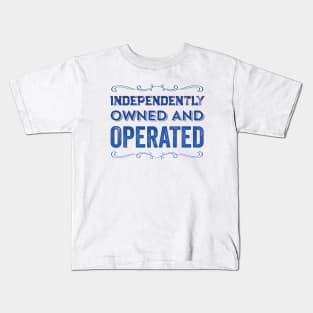 Independently Owned And Operated Feminist Funny Quote Kids T-Shirt